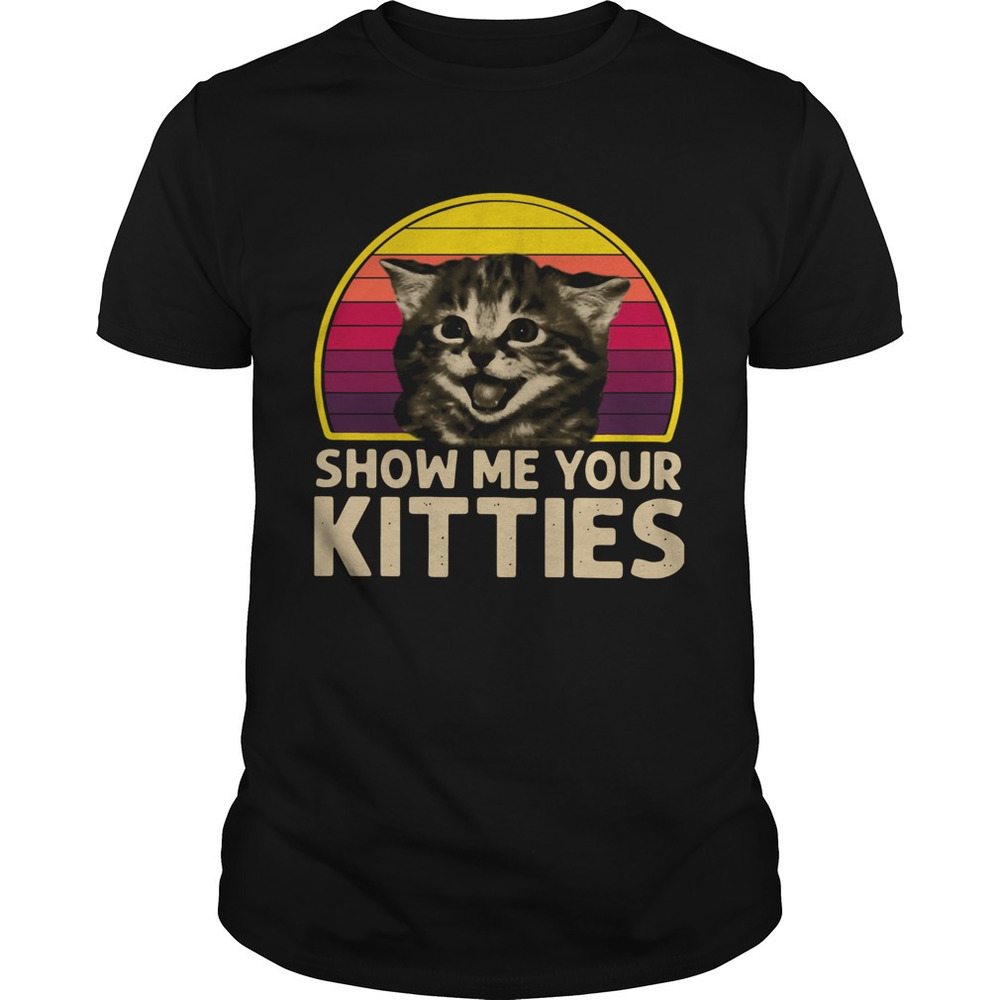Show Me Your Kitties Shirt